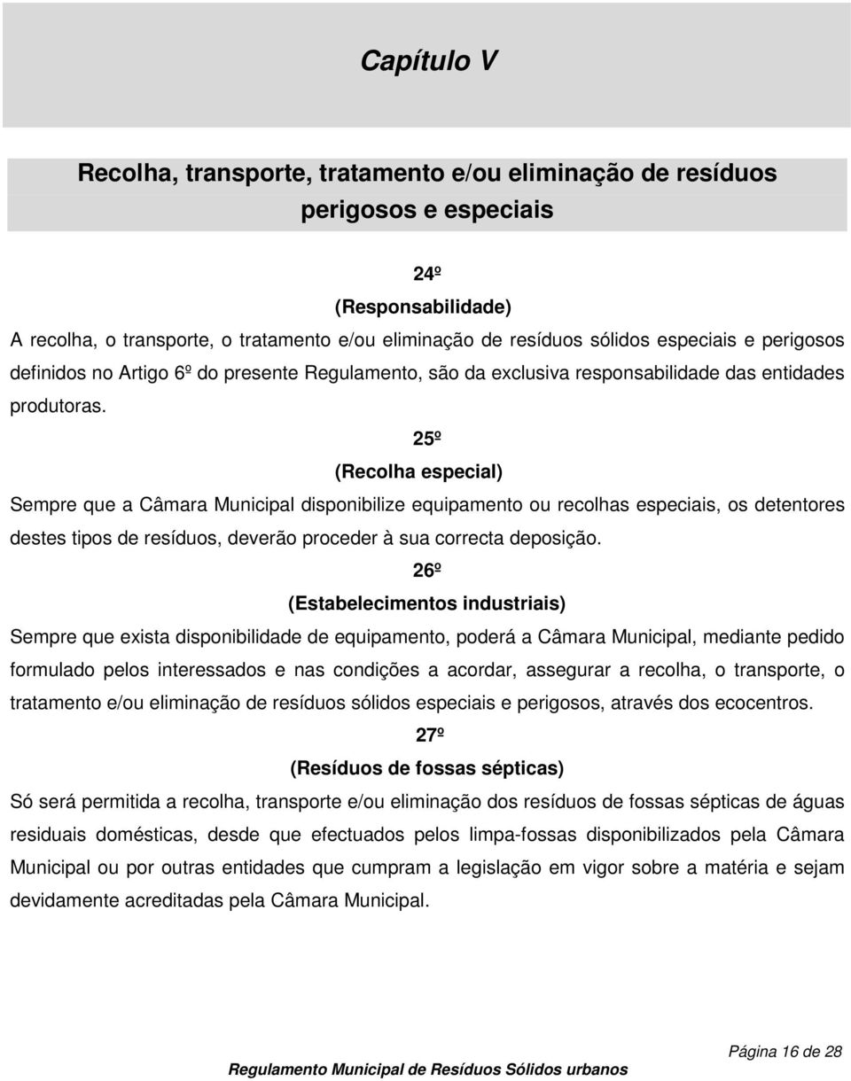 25º (Recolha especial) Sempre que a Câmara Municipal disponibilize equipamento ou recolhas especiais, os detentores destes tipos de resíduos, deverão proceder à sua correcta deposição.