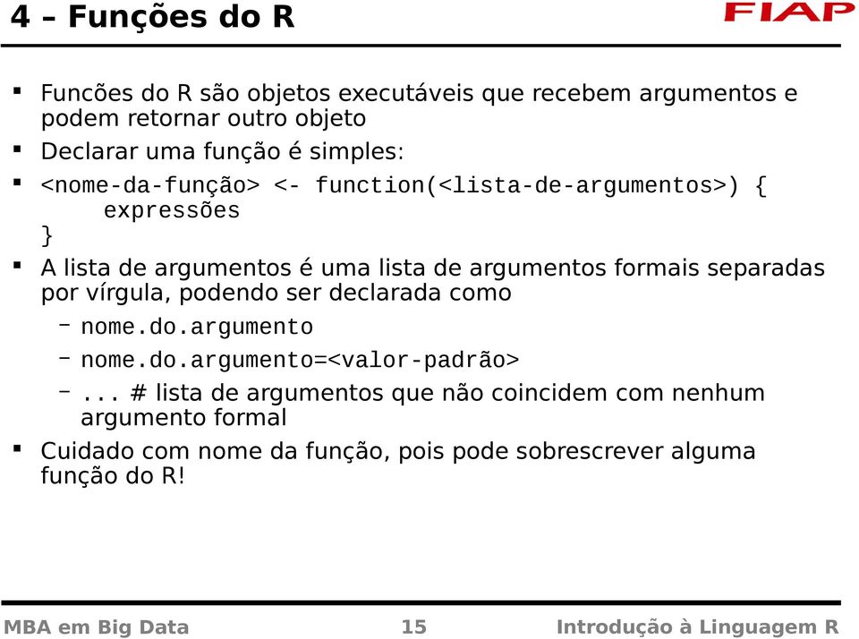 vírgula, podendo ser declarada como nome.do.argumento nome.do.argumento=<valor-padrão>.