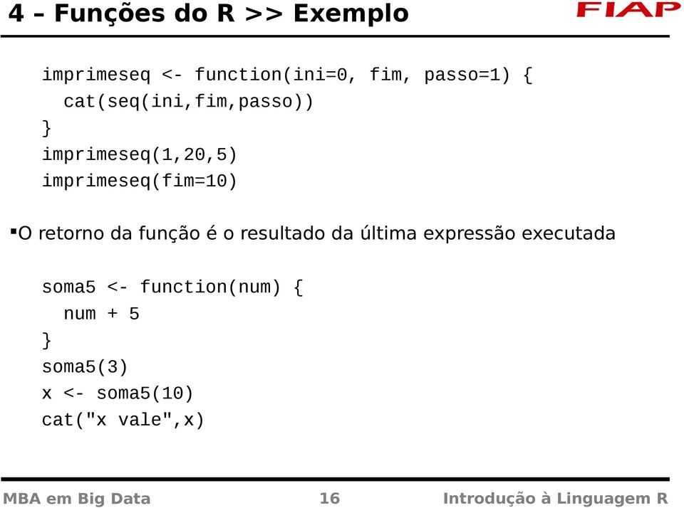 função é o resultado da última expressão executada soma5 <- function(num) { num