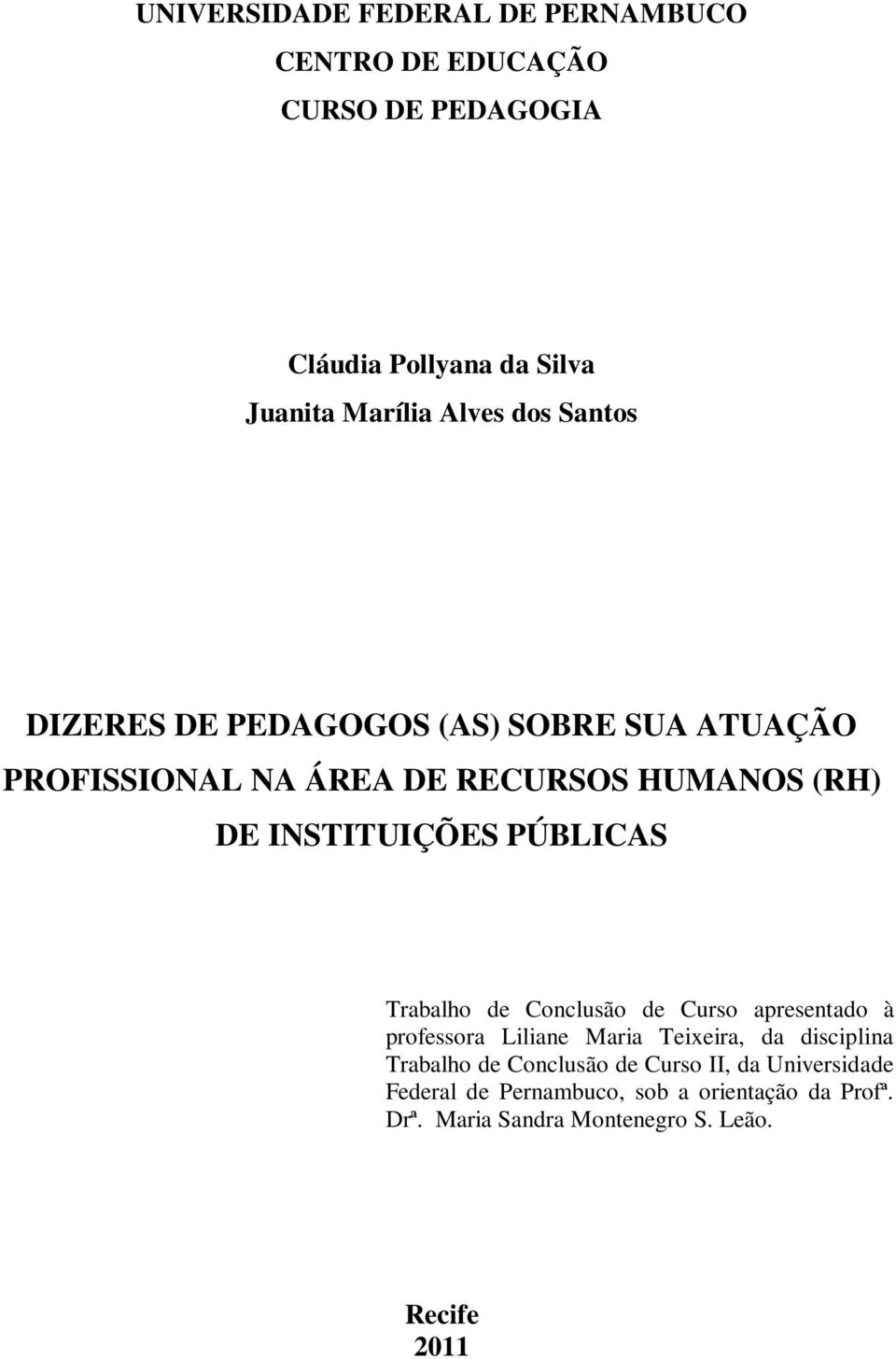 PÚBLICAS Trabalho de Conclusão de Curso apresentado à professora Liliane Maria Teixeira, da disciplina Trabalho de