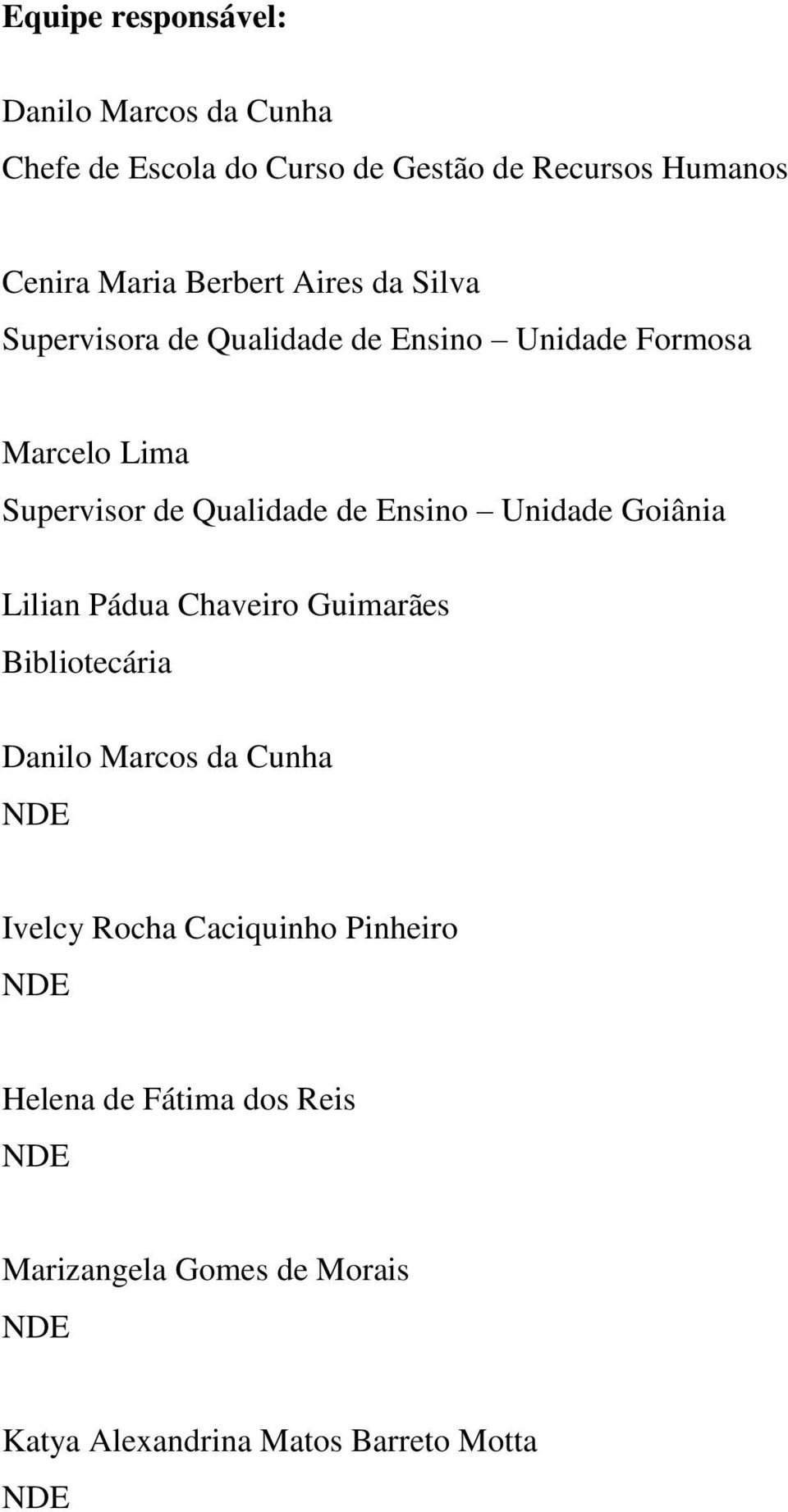 Ensino Unidade Goiânia Lilian Pádua Chaveiro Guimarães Bibliotecária Danilo Marcos da Cunha NDE Ivelcy Rocha