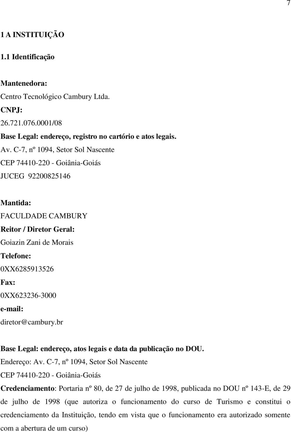 e-mail: diretor@cambury.br Base Legal: endereço, atos legais e data da publicação no DOU. Endereço: Av.