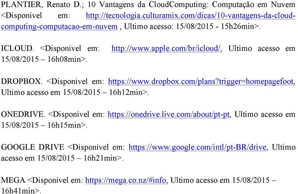 com/br/icloud/, Ultimo acesso em DROPBOX. <Disponível em: https://www.dropbox.com/plans?trigger=homepagefoot, Ultimo acesso em 15/08/2015 16h12min>. ONEDRIVE.