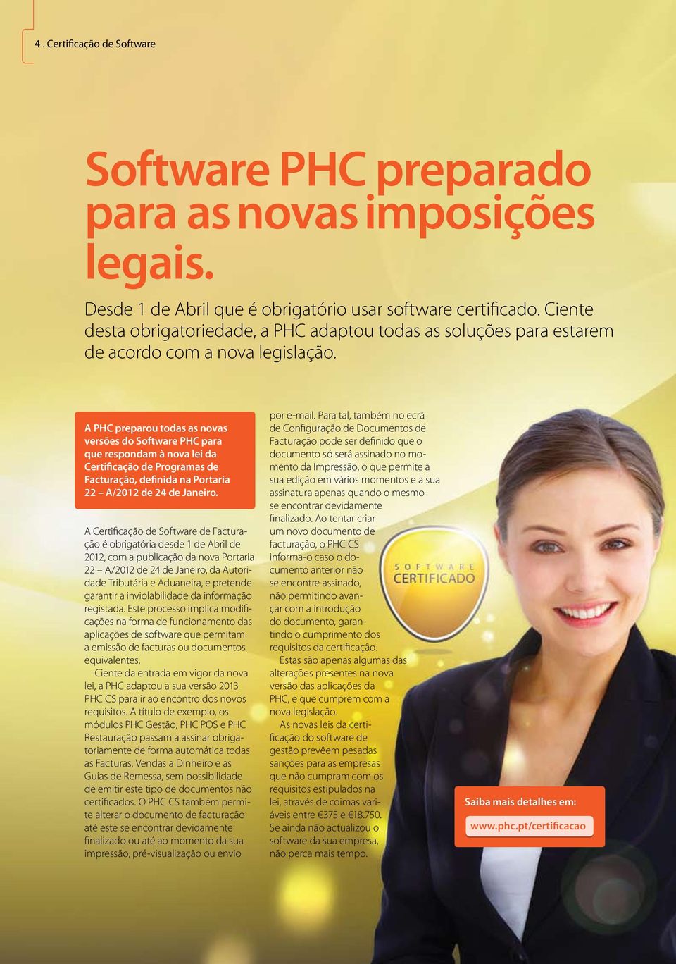 A PHC preparou todas as novas versões do Software PHC para que respondam à nova lei da Certificação de Programas de Facturação, definida na Portaria 22 A/2012 de 24 de Janeiro.