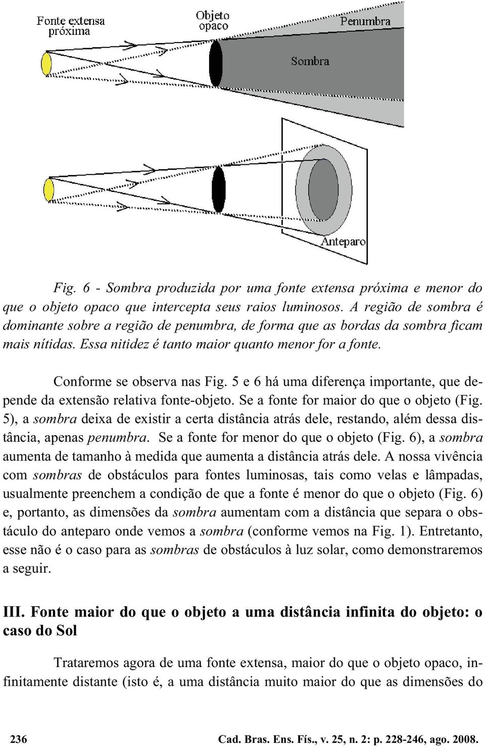 5 e 6 há uma diferença importante, que depende da extensão relativa fonte-objeto. Se a fonte for maior do que o objeto (Fig.