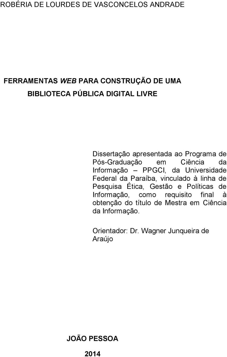 Federal da Paraíba, vinculado à linha de Pesquisa Ética, Gestão e Políticas de Informação, como requisito final