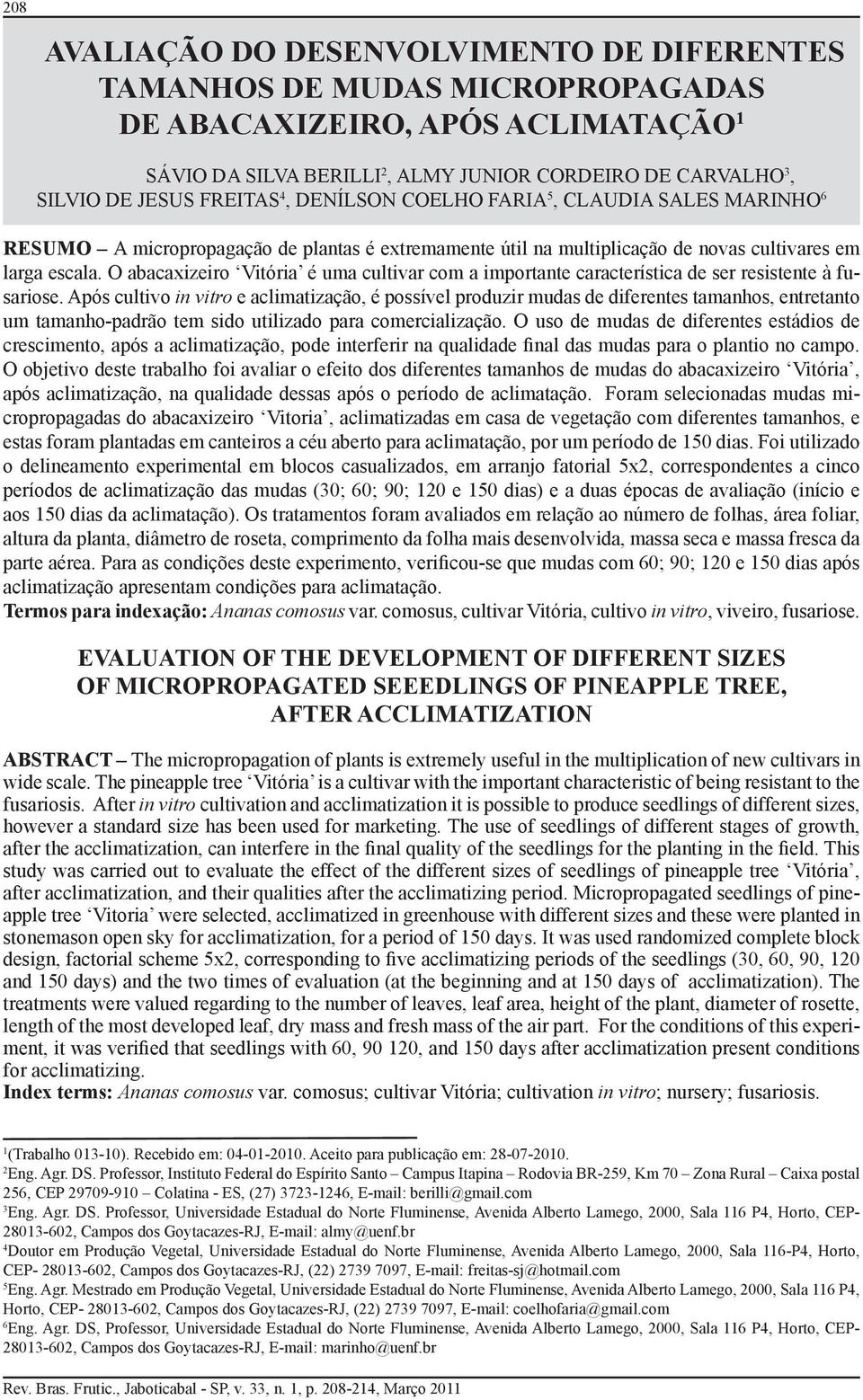 O abacaxizeiro Vitória é uma cultivar com a importante característica de ser resistente à fusariose.