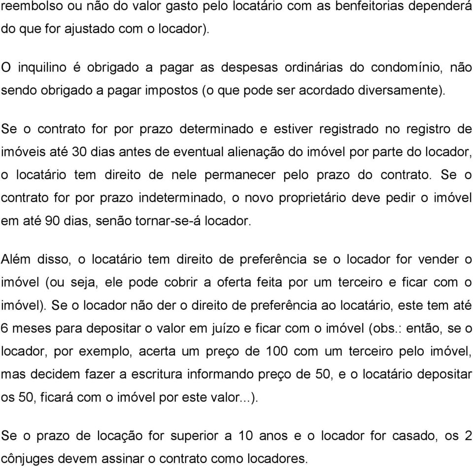 Se o contrato for por prazo determinado e estiver registrado no registro de imóveis até 30 dias antes de eventual alienação do imóvel por parte do locador, o locatário tem direito de nele permanecer