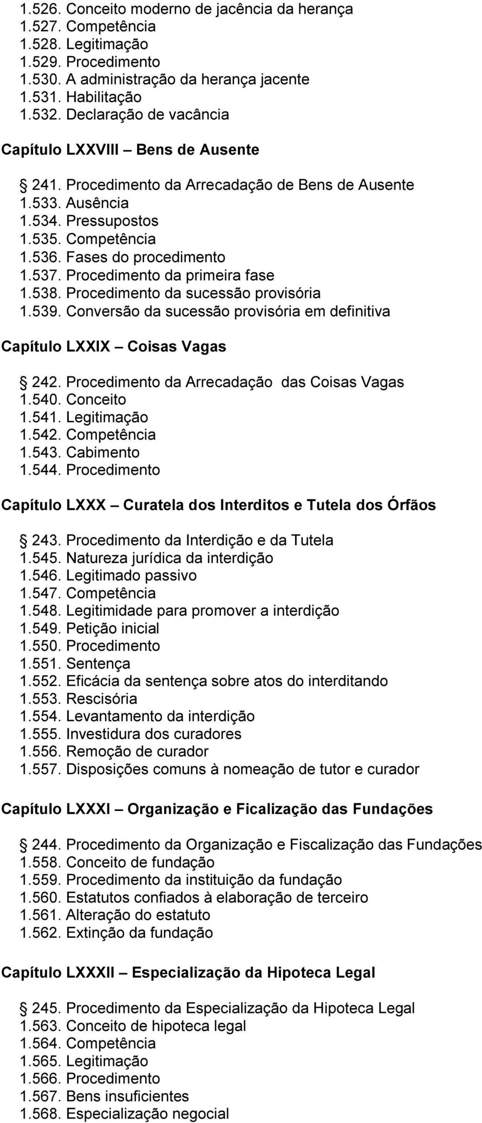 Procedimento da primeira fase 1.538. Procedimento da sucessão provisória 1.539. Conversão da sucessão provisória em definitiva Capítulo LXXIX Coisas Vagas 242.