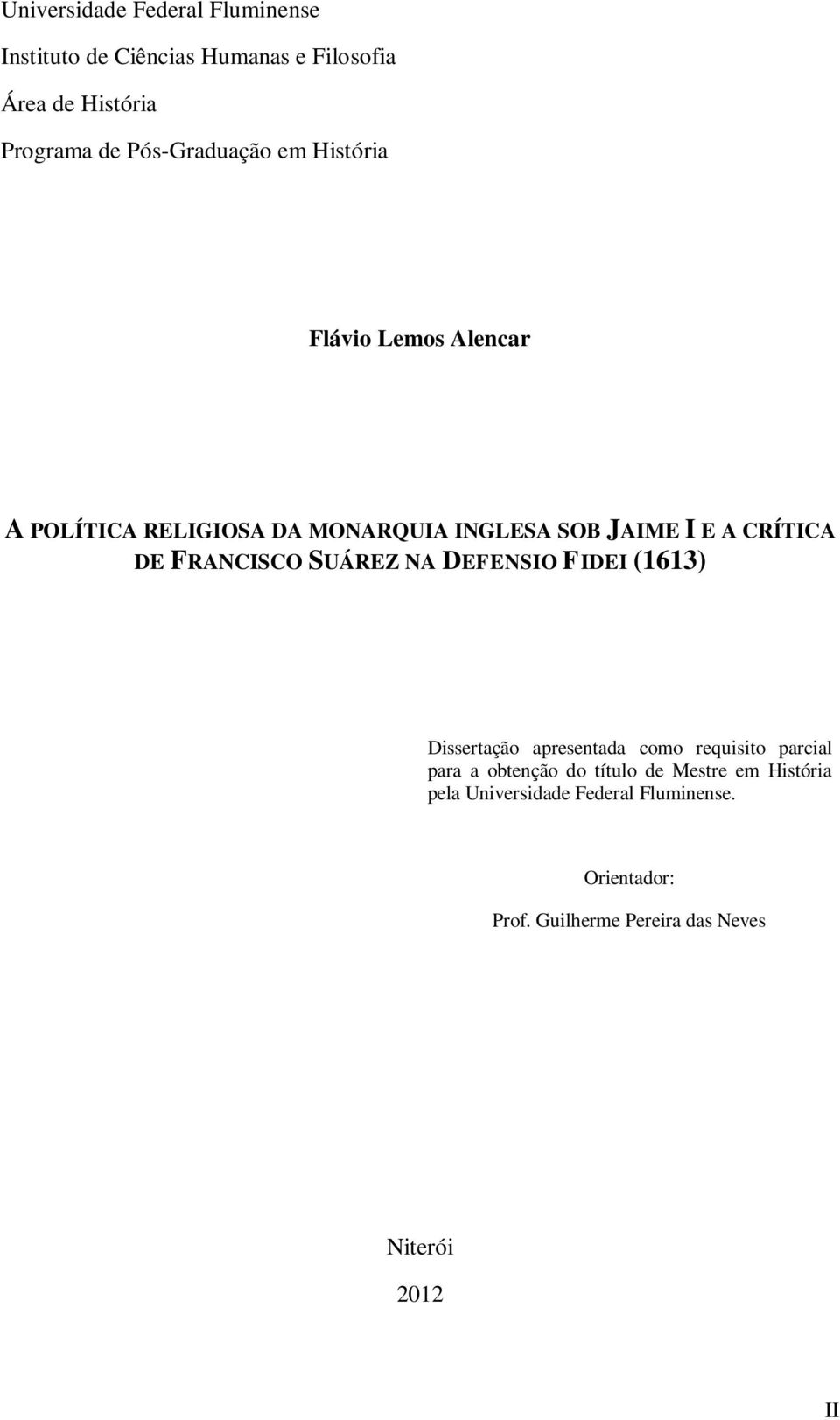 DE FRANCISCO SUÁREZ NA DEFENSIO FIDEI (1613) Dissertação apresentada como requisito parcial para a obtenção do