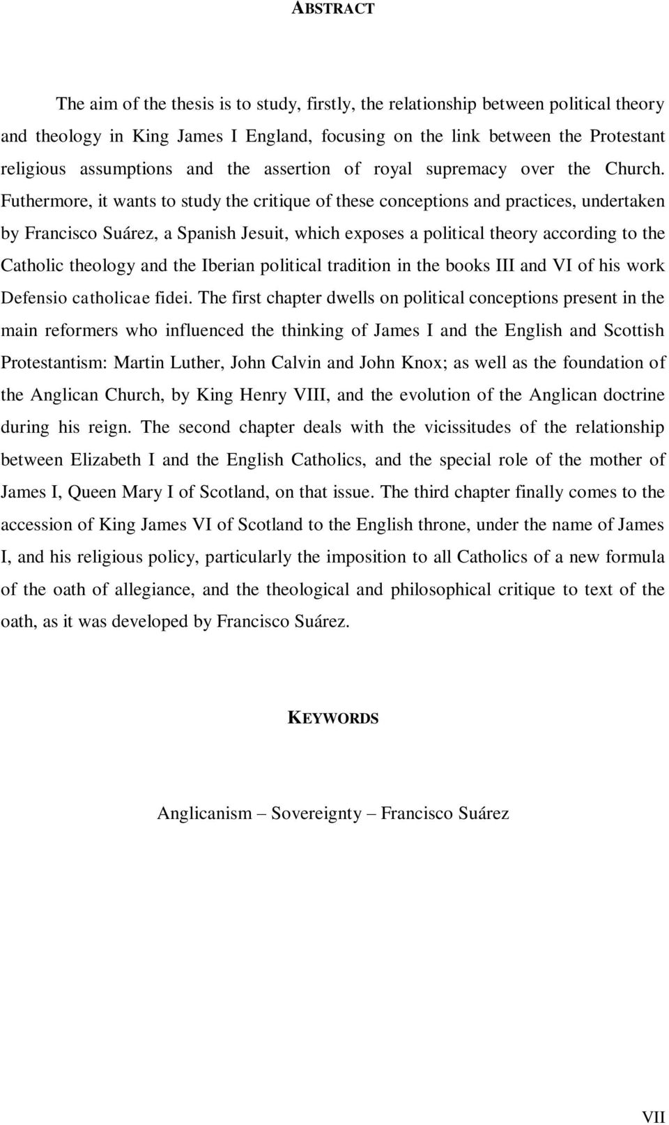 Futhermore, it wants to study the critique of these conceptions and practices, undertaken by Francisco Suárez, a Spanish Jesuit, which exposes a political theory according to the Catholic theology