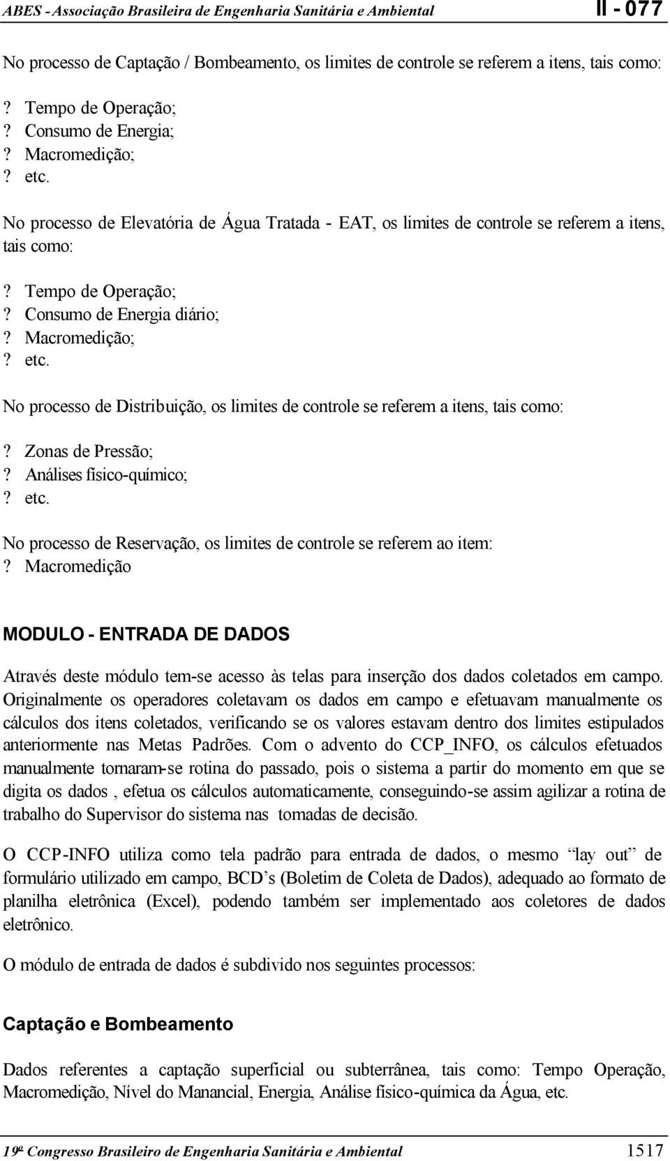 No processo de Distribuição, os limites de controle se referem a itens, tais como:? Zonas de Pressão;? Análises físico-químico;? etc.