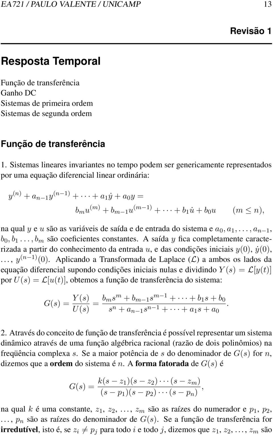 + b u (m n), na qual y e u são as variáveis de saída e de entrada do sistema e a, a 1,..., a n 1, b, b 1..., b m são coeficientes constantes.