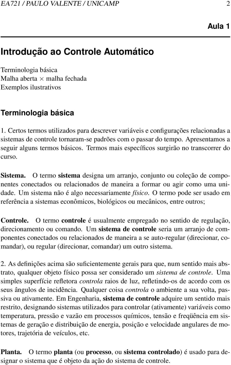 Termos mais específicos surgirão no transcorrer do curso. Sistema.