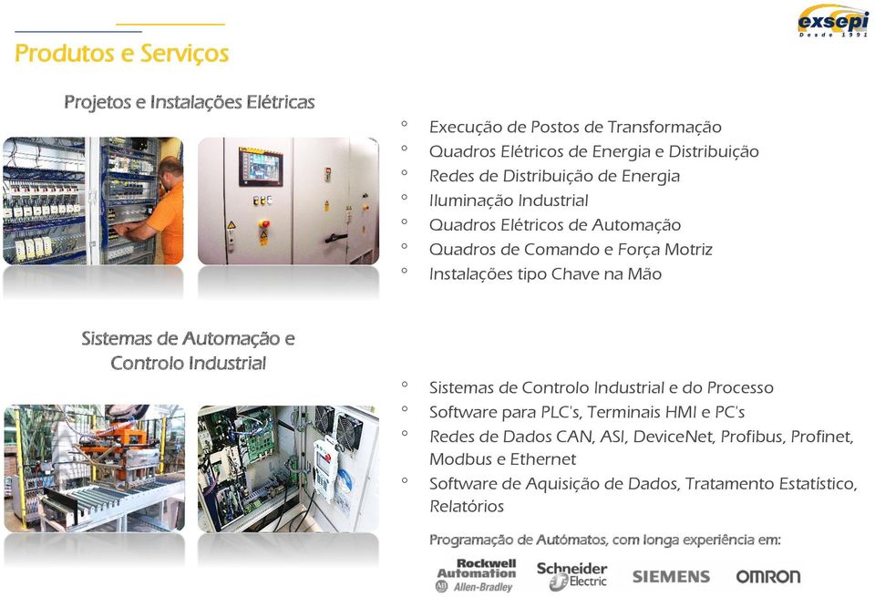 Chave na Mão Instalações tipo Chave na Mão Sistemas de Controlo Industrial e do Processo Software para PLC's, Terminais HMI e PC's Redes de Dados CAN, ASI,