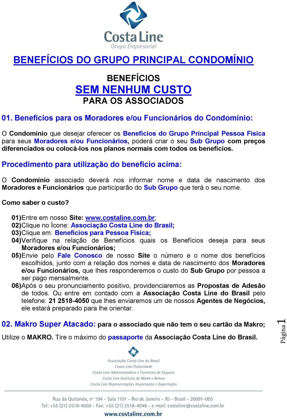 seu Sub Grupo com preços diferenciados ou colocá-los nos planos normais com todos os benefícios.