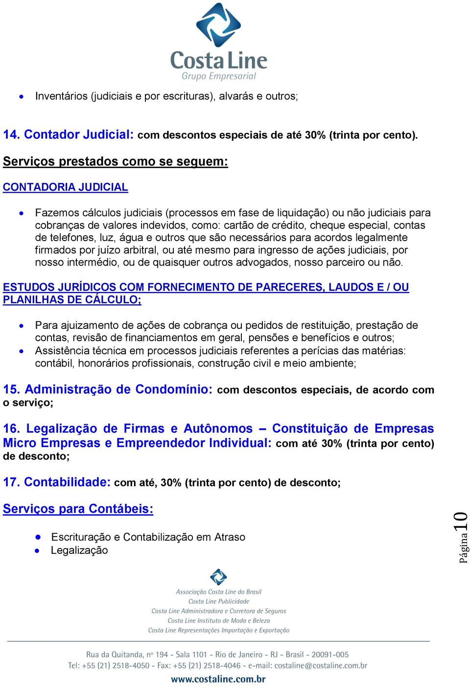 cheque especial, contas de telefones, luz, água e outros que são necessários para acordos legalmente firmados por juízo arbitral, ou até mesmo para ingresso de ações judiciais, por nosso intermédio,