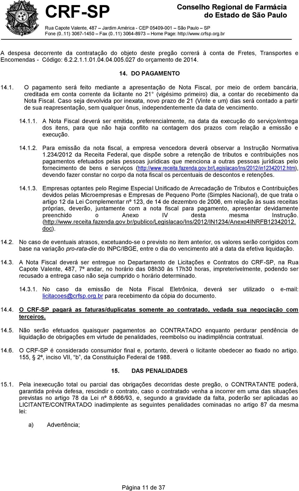 21 (vigésimo primeiro) dia, a contar do recebimento da Nota Fiscal.