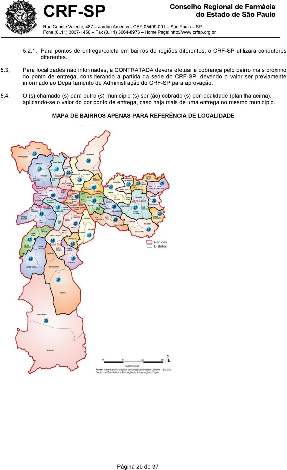 devendo o valor ser previamente informado ao Departamento de Administração do CRF-SP para aprovação. 5.4.