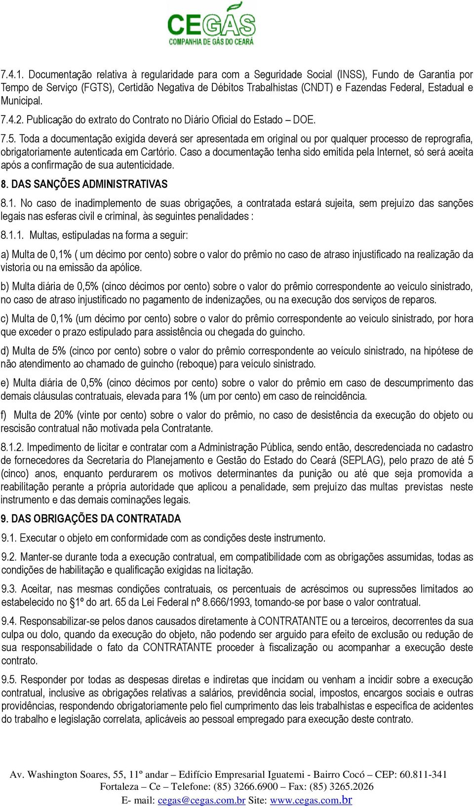 e Municipal. 7.4.2. Publicação do extrato do Contrato no Diário Oficial do Estado DOE. 7.5.