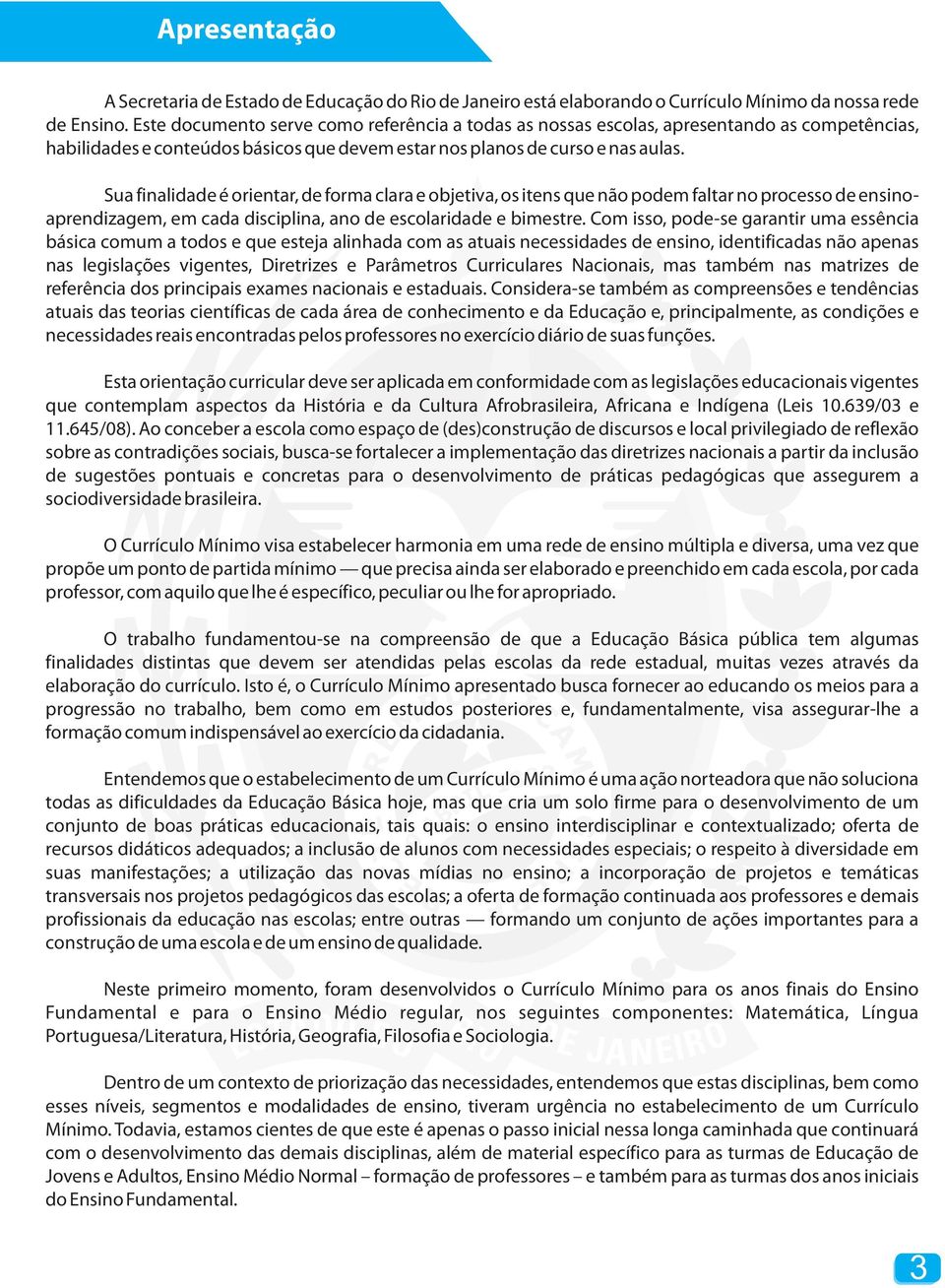 Sua finalidad é orintar, d forma clara objtiva, os itns qu não podm faltar no procsso d nsinoaprndizagm, m cada disciplina, ano d scolaridad bimstr.