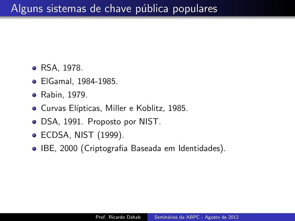 Curvas Eĺıpticas, Miller e Koblitz, 1985. DSA, 1991.