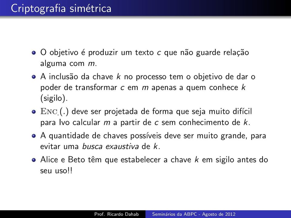 (.) deve ser projetada de forma que seja muito difícil para Ivo calcular m a partir de c sem conhecimento de k.