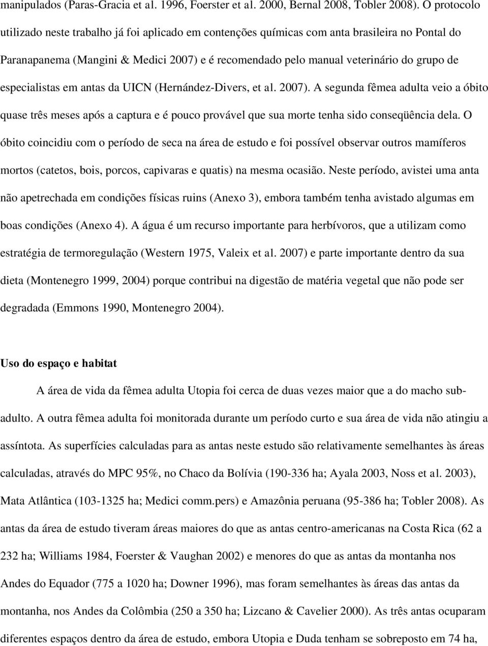 especialistas em antas da UICN (Hernández-Divers, et al. 2007). A segunda fêmea adulta veio a óbito quase três meses após a captura e é pouco provável que sua morte tenha sido conseqüência dela.