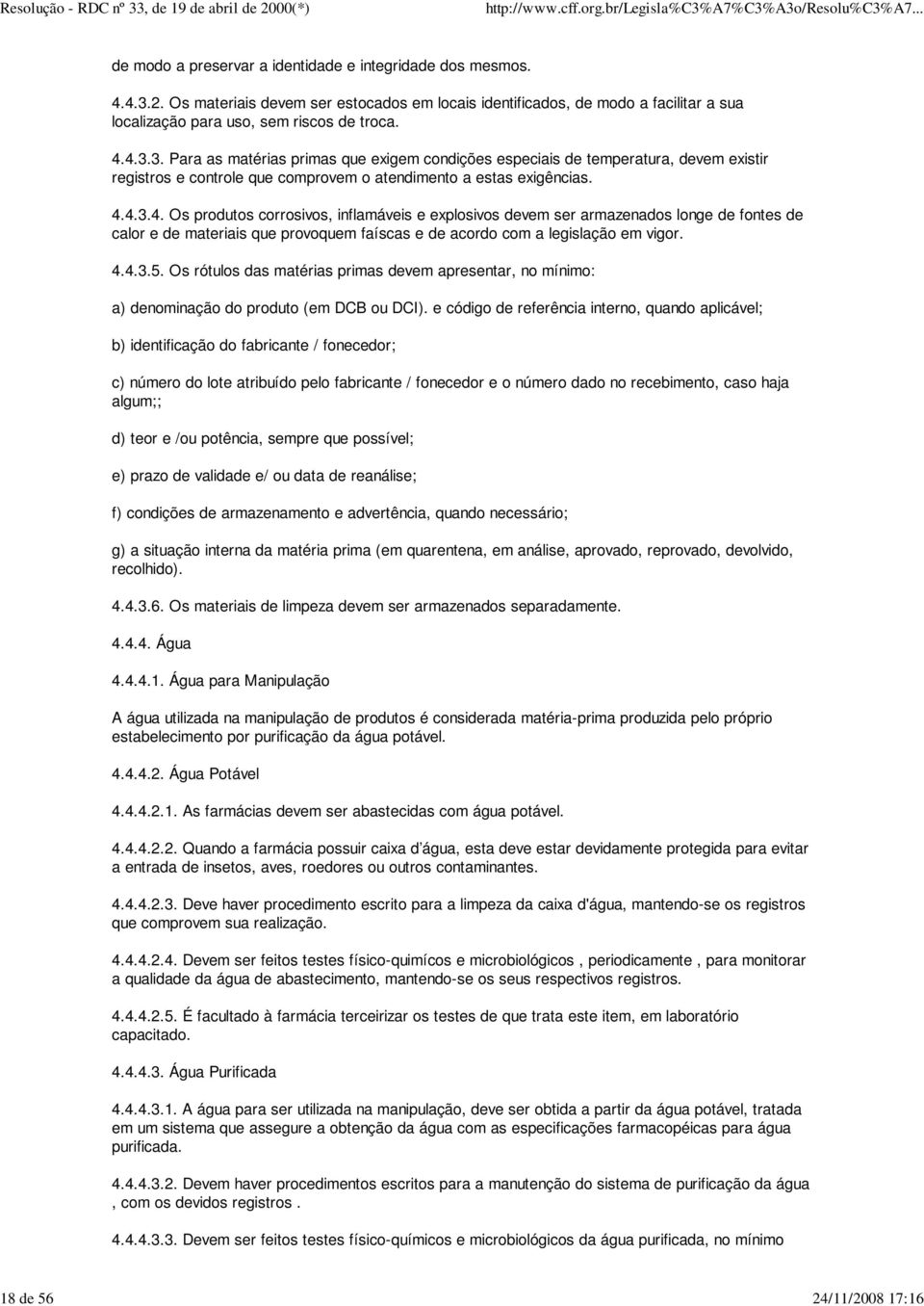 4.4.3.5. Os rótulos das matérias primas devem apresentar, no mínimo: a) denominação do produto (em DCB ou DCI).