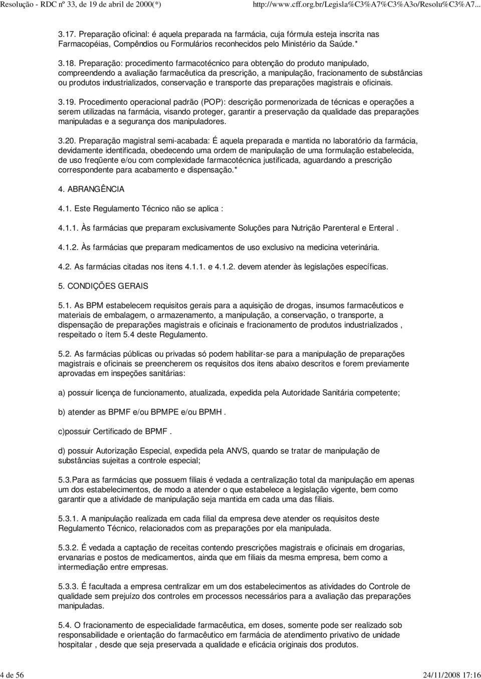 industrializados, conservação e transporte das preparações magistrais e oficinais. 3.19.