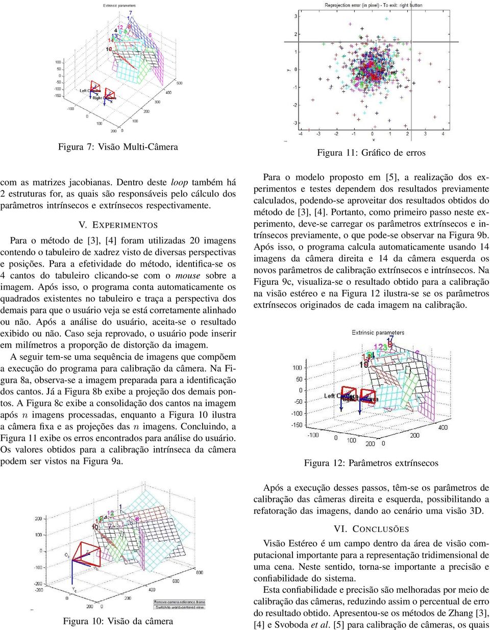 Para a efetividade do método, identifica-se os 4 cantos do tabuleiro clicando-se com o mouse sobre a imagem.