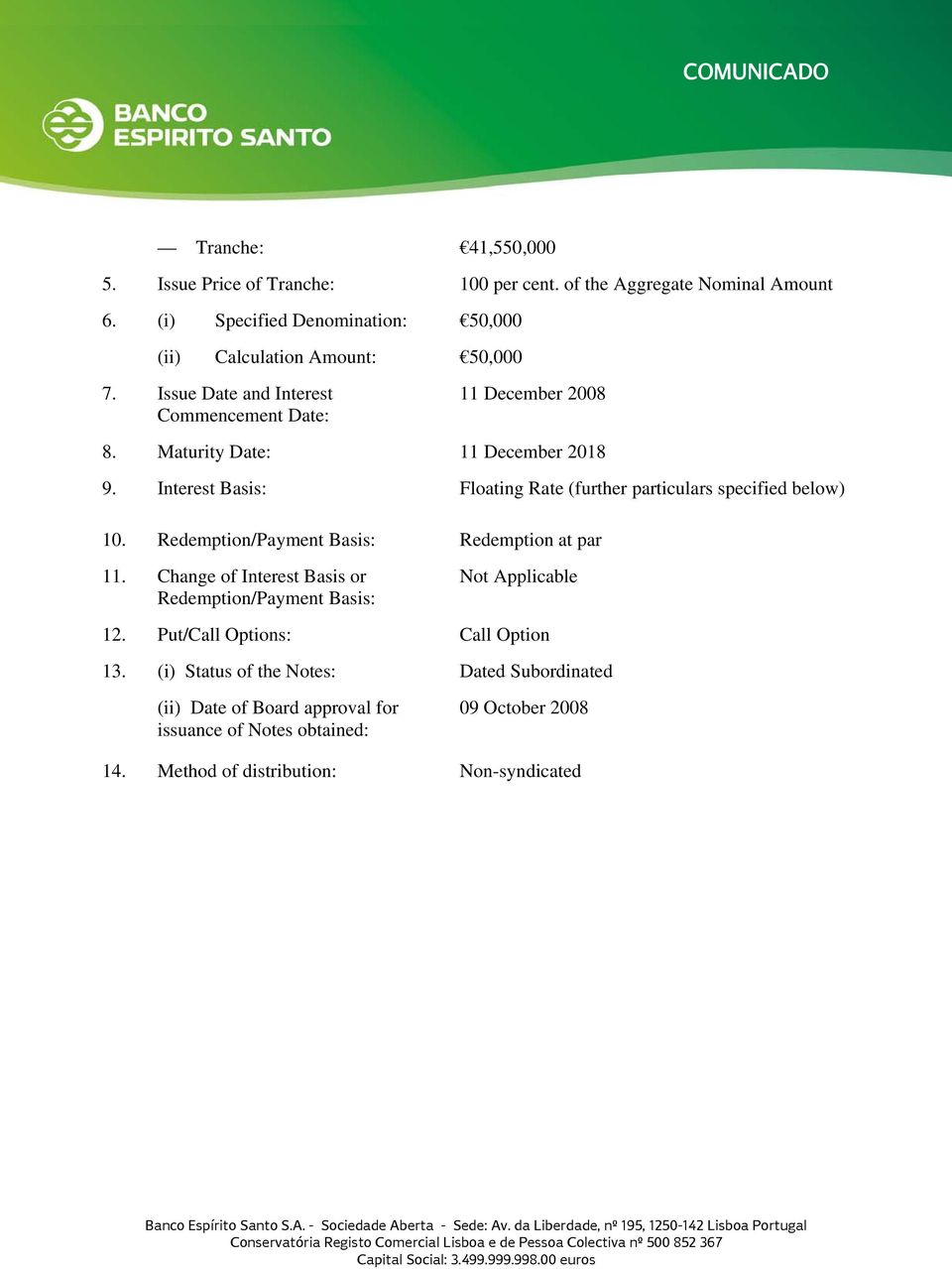 Maturity Date: 11 December 2018 9. Interest Basis: Floating Rate (further particulars specified below) 10. Redemption/Payment Basis: Redemption at par 11.