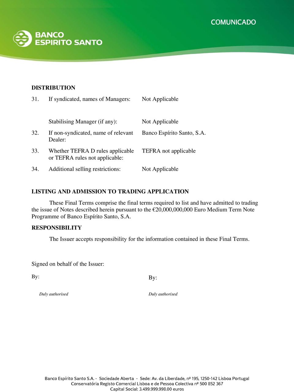 Additional selling restrictions: LISTING AND ADMISSION TO TRADING APPLICATION These Final Terms comprise the final terms required to list and have admitted to trading the issue of