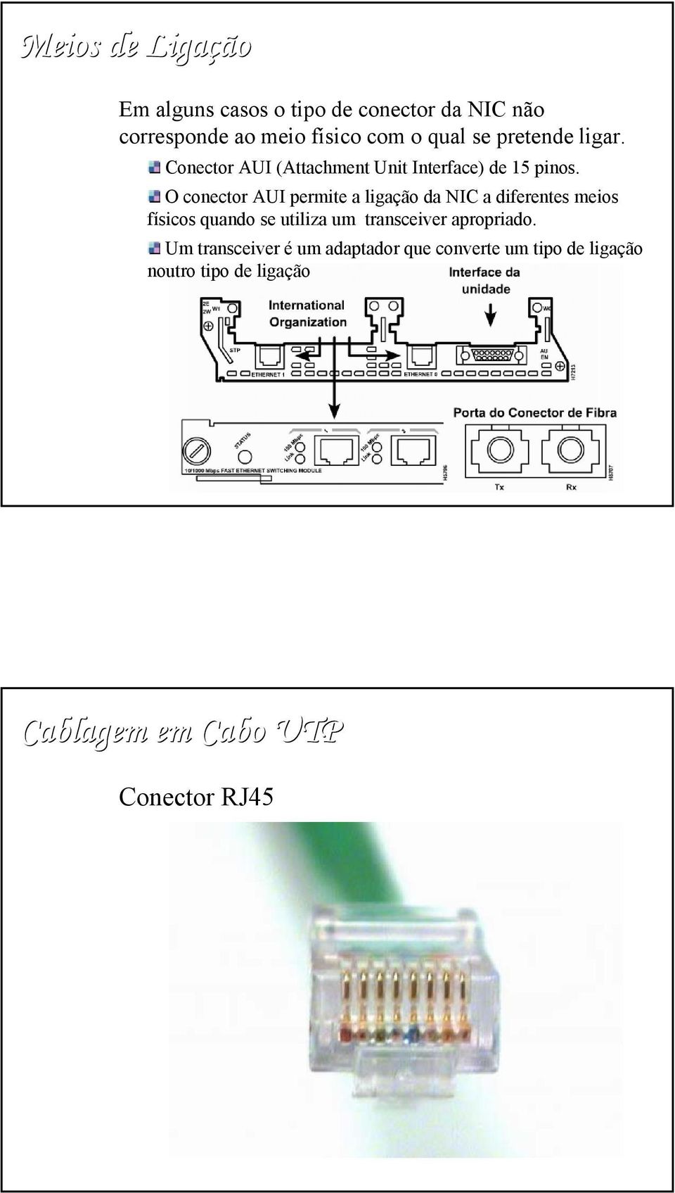 O conector AUI permite a ligação da NIC a diferentes meios físicos quando se utiliza um transceiver