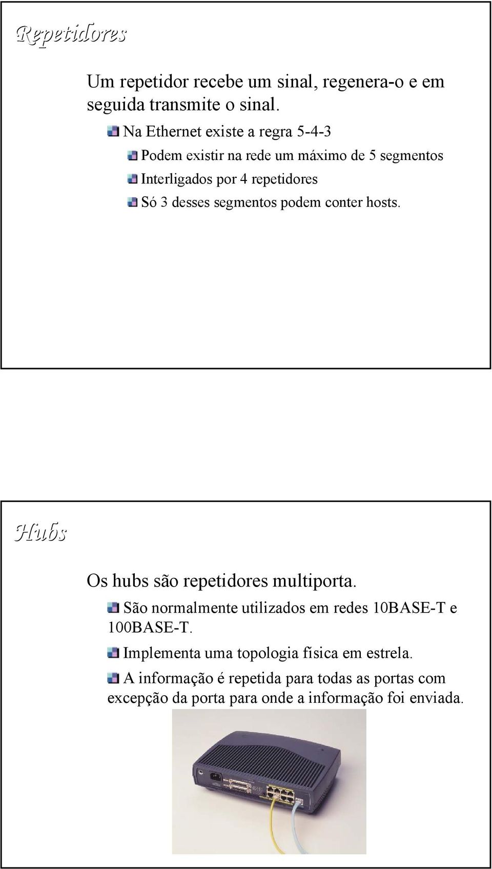 desses segmentos podem conter hosts. Hubs Os hubs são repetidores multiporta.