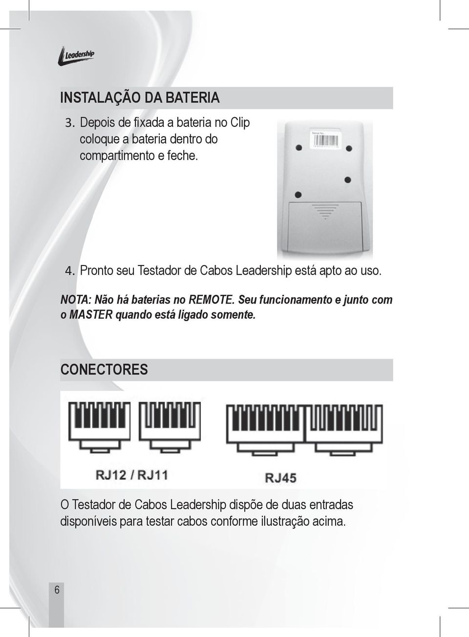 Pronto seu Testador de Cabos Leadership está apto ao uso. NOTA: Não há baterias no REMOTE.