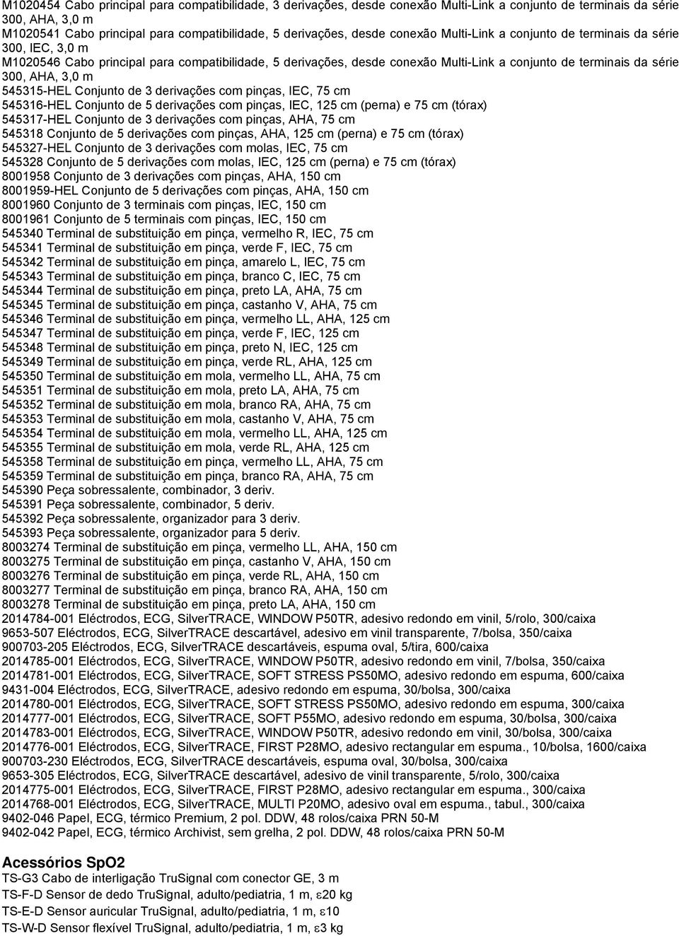 m 545315-HEL Conjunto de 3 derivações com pinças, IEC, 75 cm 545316-HEL Conjunto de 5 derivações com pinças, IEC, 125 cm (perna) e 75 cm (tórax) 545317-HEL Conjunto de 3 derivações com pinças, AHA,