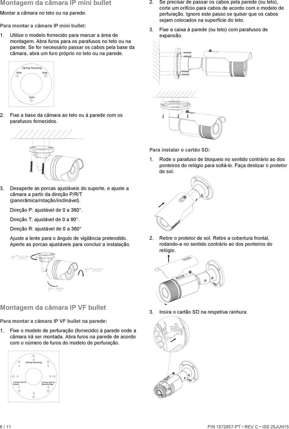 Se precisar de passar os cabos pela parede (ou teto), corte um orifício para cabos de acordo com o modelo de perfuração. Ignore este passo se quiser que os cabos sejam colocados na superfície do teto.