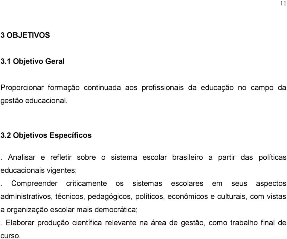 Compreender criticamente os sistemas escolares em seus aspectos administrativos, técnicos, pedagógicos, políticos, econômicos e