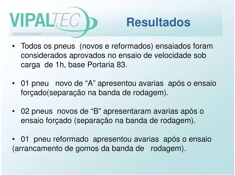 01 pneu novo de A apresentou avarias após o ensaio forçado(separação na banda de rodagem).