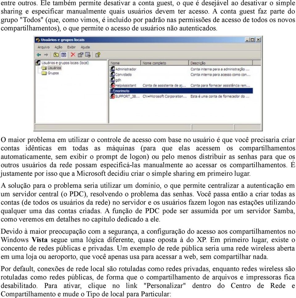 O maior problema em utilizar o controle de acesso com base no usuário é que você precisaria criar contas idênticas em todas as máquinas (para que elas acessem os compartilhamentos automaticamente,