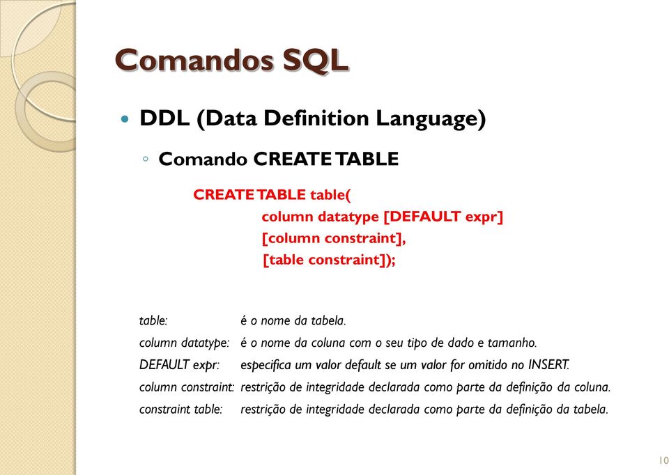 DEFAULT expr: especifica um valor default se um valor for omitido no INSERT.