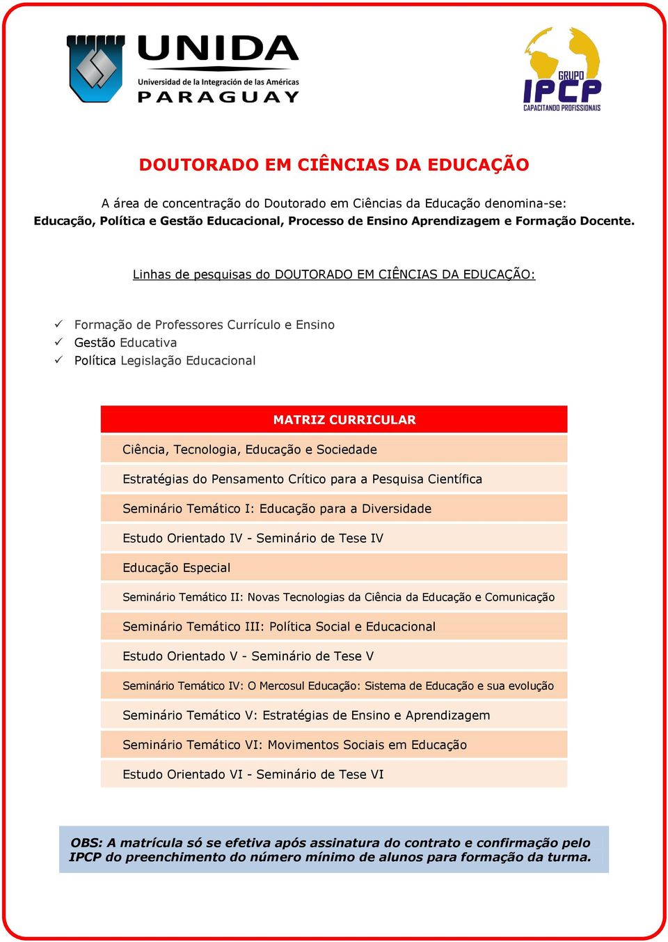 Sociedade Estratégias do Pensamento Crítico para a Pesquisa Científica Seminário Temático I: Educação para a Diversidade Estudo Orientado IV - Seminário de Tese IV Educação Especial Seminário