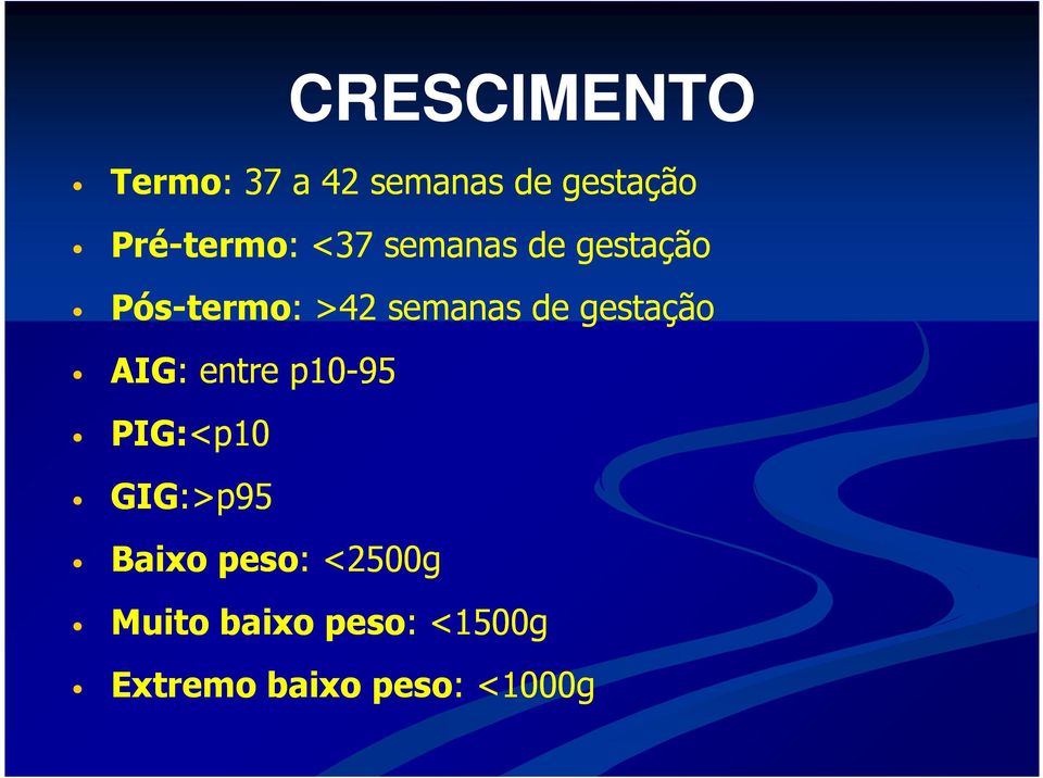 gestação AIG: : entre p10-95 PIG:<p10 GIG:>p95 Baixo peso: