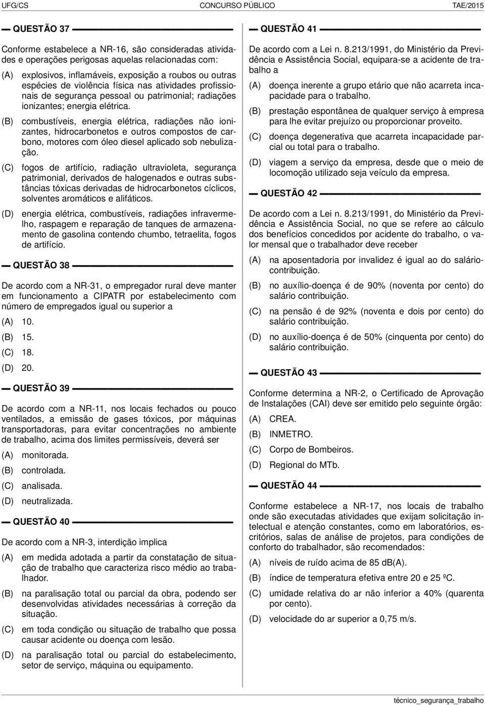 combustíveis, energia elétrica, radiações não ionizantes, hidrocarbonetos e outros compostos de carbono, motores com óleo diesel aplicado sob nebulização.