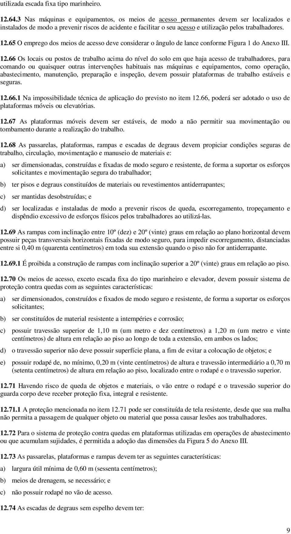 65 O emprego dos meios de acesso deve considerar o ângulo de lance conforme Figura 1 do Anexo III. 12.