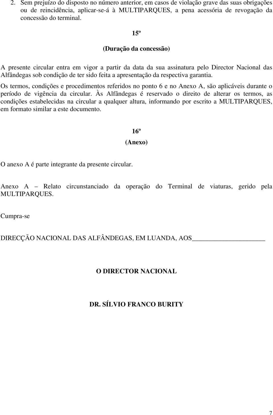 garantia. Os termos, condições e procedimentos referidos no ponto 6 e no Anexo A, são aplicáveis durante o período de vigência da circular.