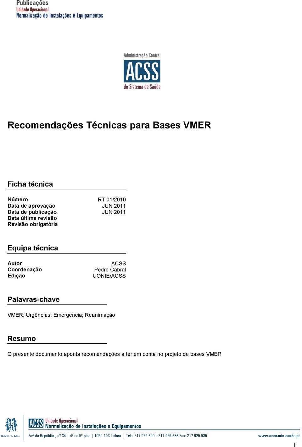 Urgências; Emergência; Reanimação Resumo O presente documento aponta recomendações a ter em conta no projeto de bases VMER