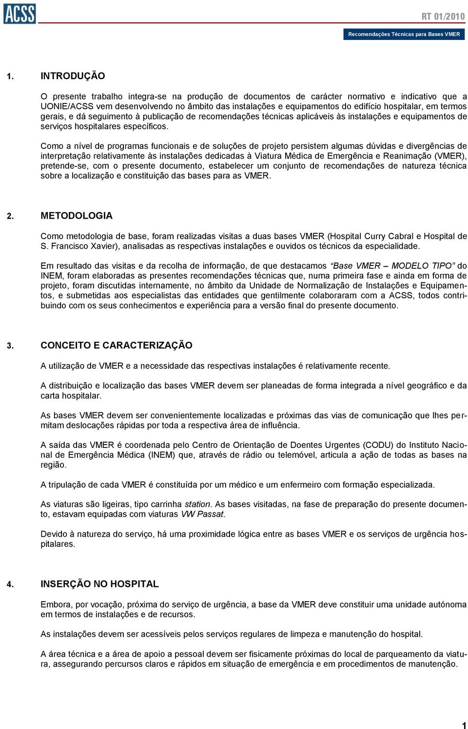 hospitalar, em termos gerais, e dá seguimento à publicação de recomendações técnicas aplicáveis às instalações e equipamentos de serviços hospitalares específicos.