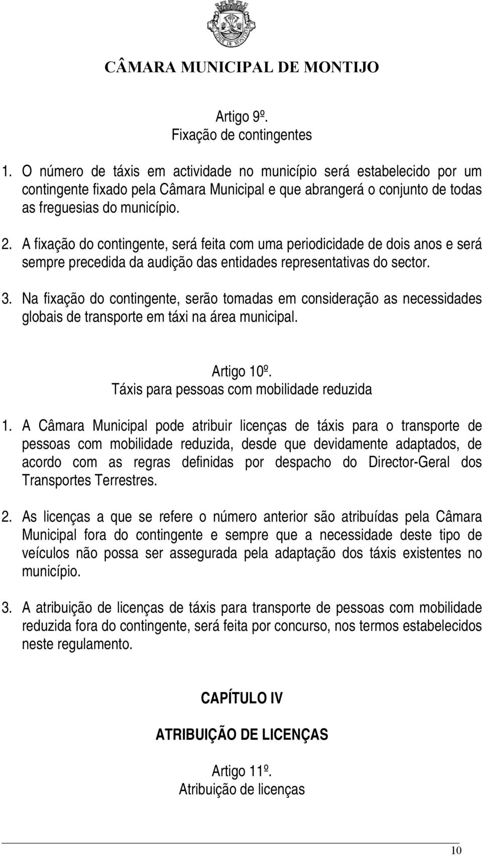 A fixação do contingente, será feita com uma periodicidade de dois anos e será sempre precedida da audição das entidades representativas do sector. 3.